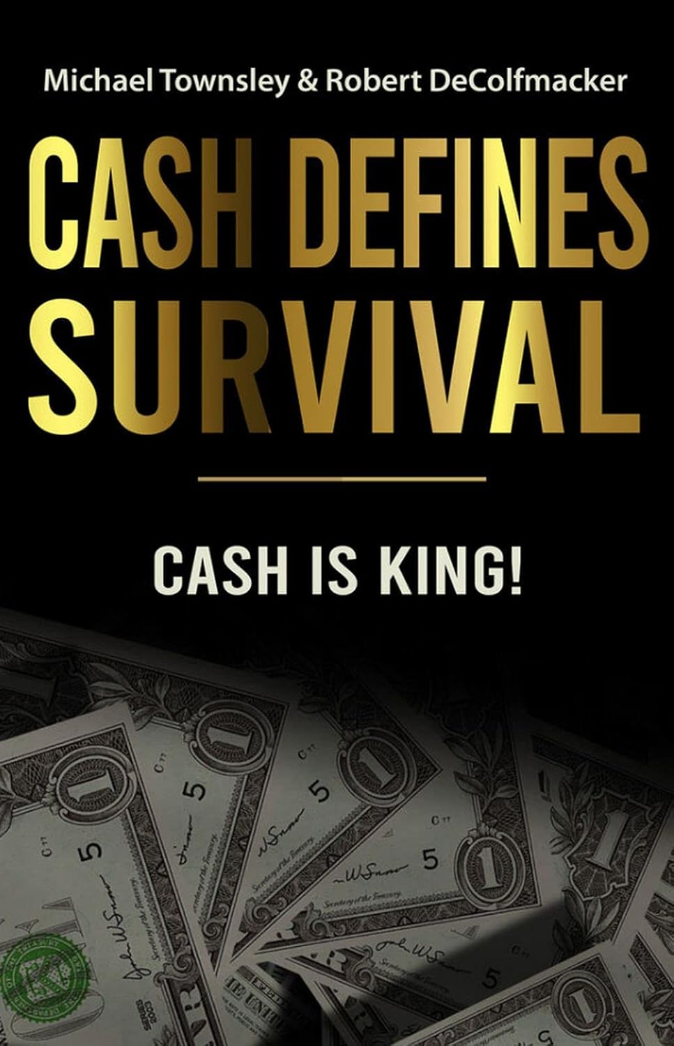 CASH DEFINES SURVIVAL: CASH IS KING